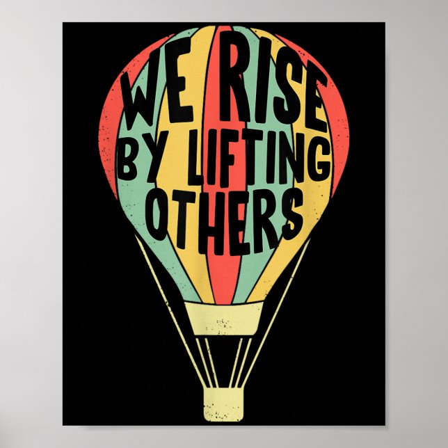 We Rise By Lifting Others Funny Air Balloon Motiva Poster (Front)
