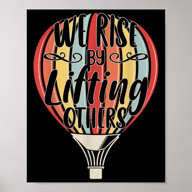 We Rise By Lifting Others Funny Air Balloon Motiva Poster (Front)