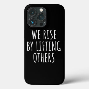 We Rise By Lifting Others I iPhone 13 Pro Case