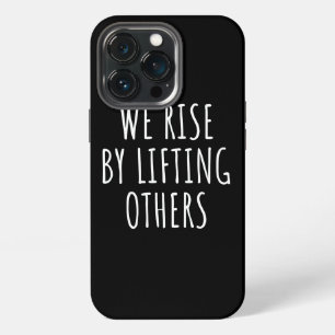 We Rise By Lifting Others I iPhone 13 Pro Case