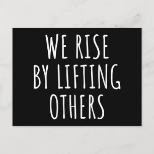 We Rise By Lifting Others I Postcard