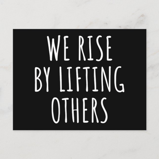 We Rise By Lifting Others I Postcard (Front)