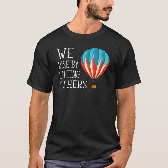 We Rise By Lifting Others Inspirational Hot Air Ba T-Shirt (Front)