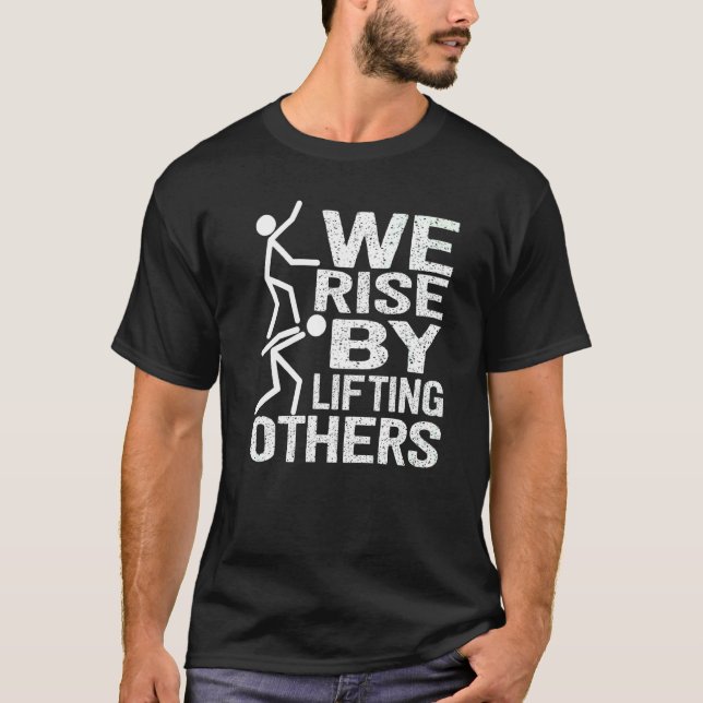 We Rise By Lifting Others Inspirational Quote   T-Shirt (Front)