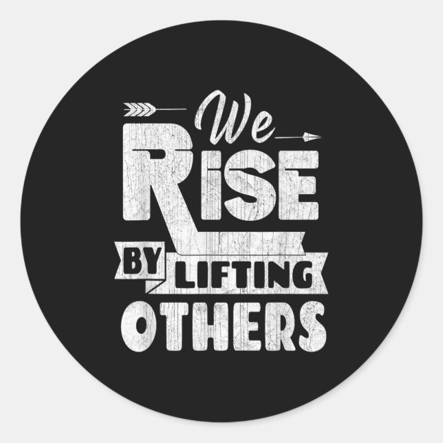 We Rise By Lifting Others Insrational &amp; Motiva Classic Round Sticker (Front)