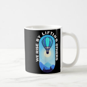 We Rise By Lifting Others Insrational Hot Air Ball Coffee Mug