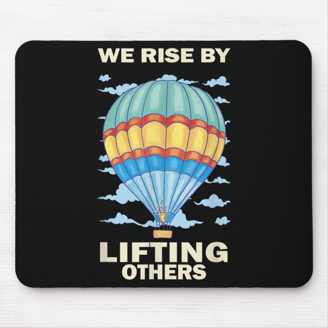 We Rise By Lifting Others Insrational Hot Air Ball Mouse Mat (Front)