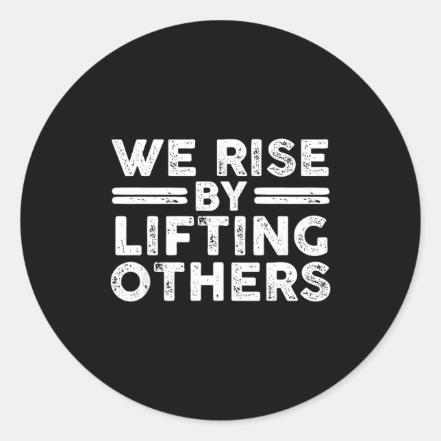We Rise By Lifting Others - Insrational Sitive  Classic Round Sticker (Front)