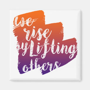 We rise by lifting others magnet
