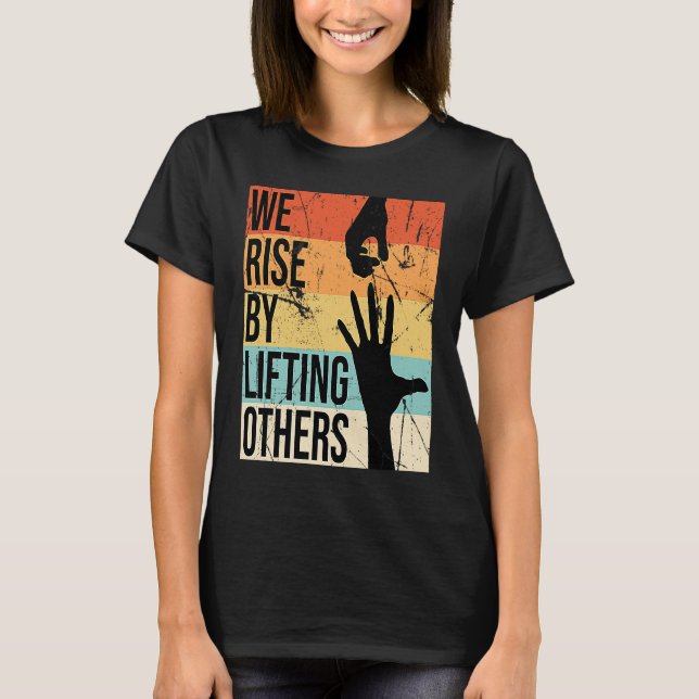 We Rise By Lifting Others Motivational  Awesome Ch T-Shirt (Front)