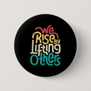 We Rise By Lifting Others - Motivational Insration 6 Cm Round Badge