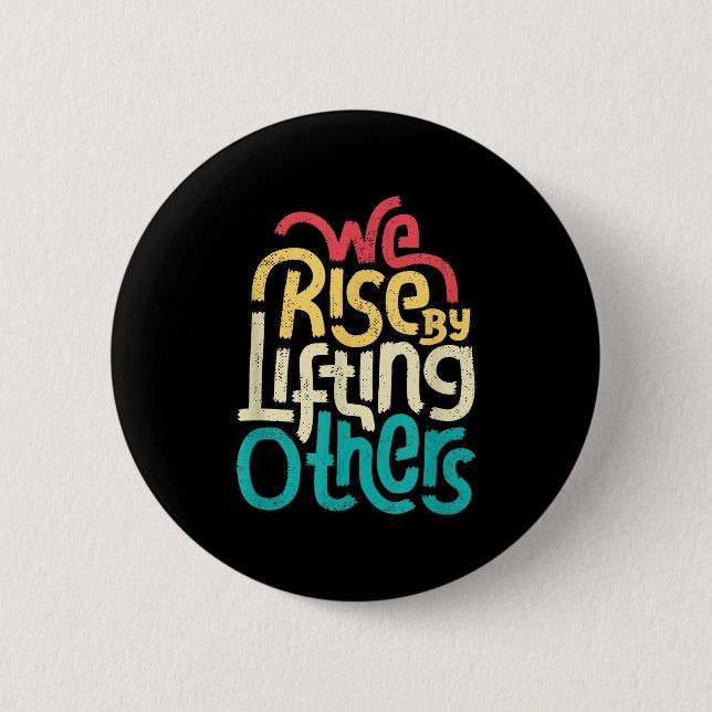 We Rise By Lifting Others - Motivational Insration 6 Cm Round Badge (Front)