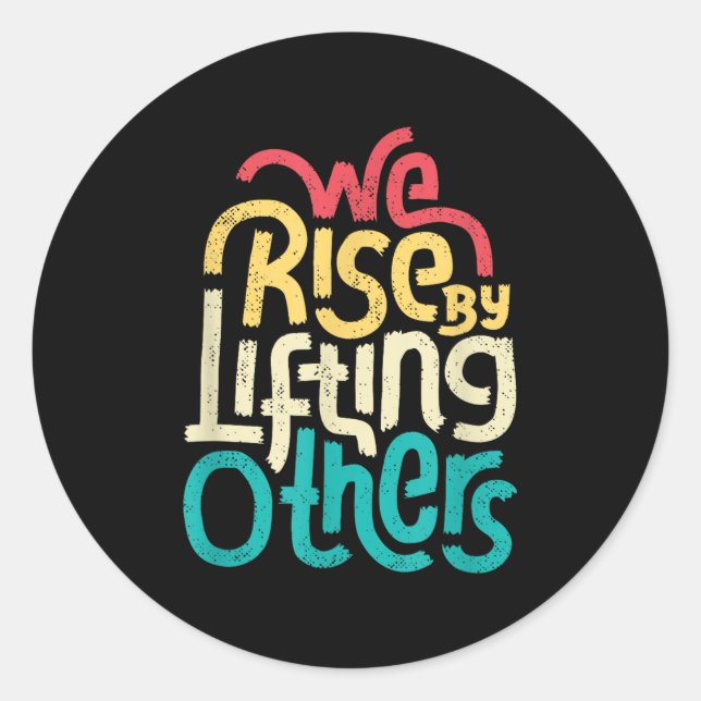 We Rise By Lifting Others - Motivational Insration Classic Round Sticker (Front)