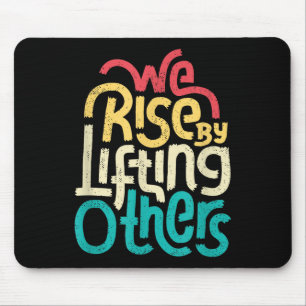 We Rise By Lifting Others - Motivational Insration Mouse Mat