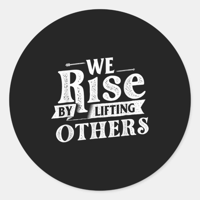 We Rise By Lifting Others - Motivational Quote Ins Classic Round Sticker (Front)