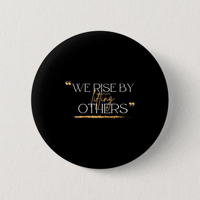 We Rise By Lifting Others Motivational Quotes  6 Cm Round Badge (Front)