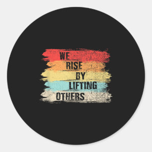 We Rise By Lifting Others Motivational Quotes  Classic Round Sticker