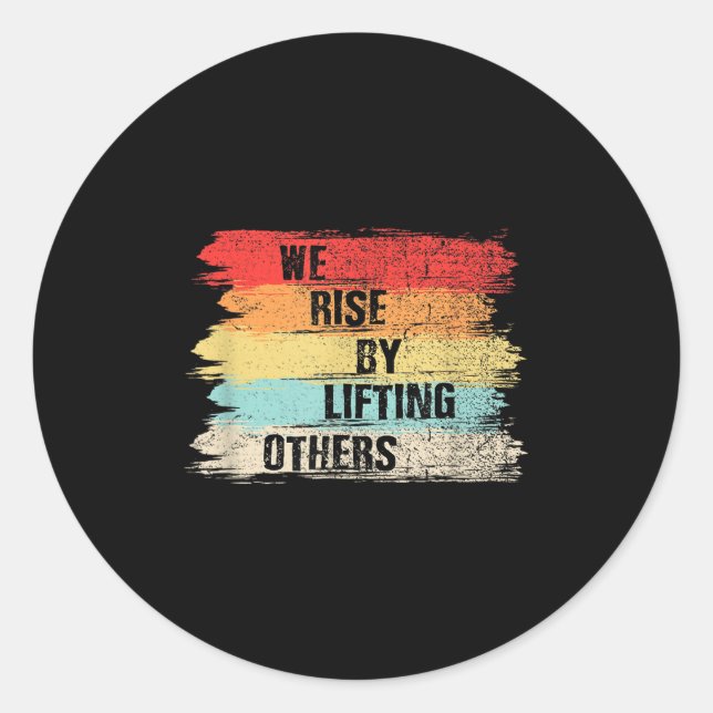 We Rise By Lifting Others Motivational Quotes  Classic Round Sticker (Front)