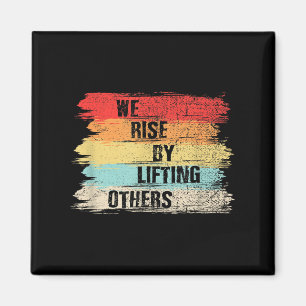 We Rise By Lifting Others Motivational Quotes  Magnet