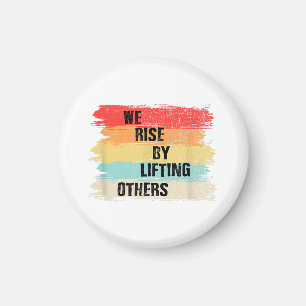 We Rise By Lifting Others Motivational Quotes Magnet