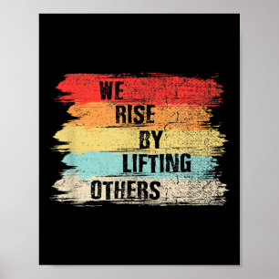 We Rise By Lifting Others Motivational Quotes  Poster