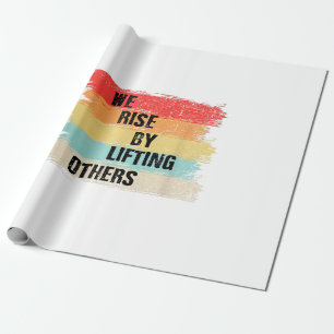 We Rise By Lifting Others Motivational Quotes Wrapping Paper