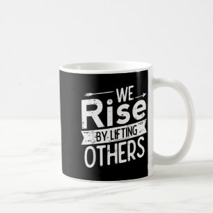 We Rise By Lifting Others Motivational Saying Men Coffee Mug