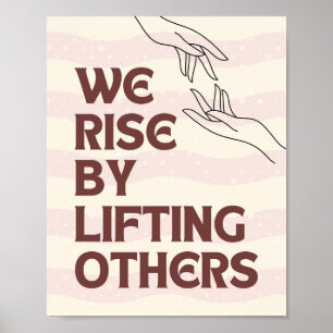 We Rise By Lifting Others Poster
