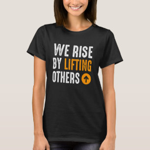 We Rise By Lifting Others Retro Motivational Quote T-Shirt
