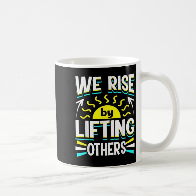 We Rise By Lifting Others Sitive Motivational Quot Coffee Mug (Right)