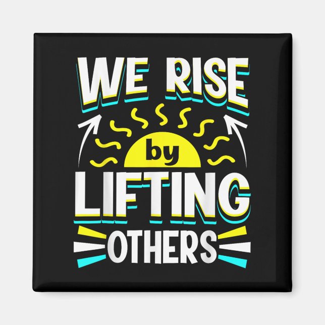 We Rise By Lifting Others Sitive Motivational Quot Magnet (Front)