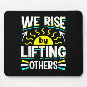 We Rise By Lifting Others Sitive Motivational Quot Mouse Mat