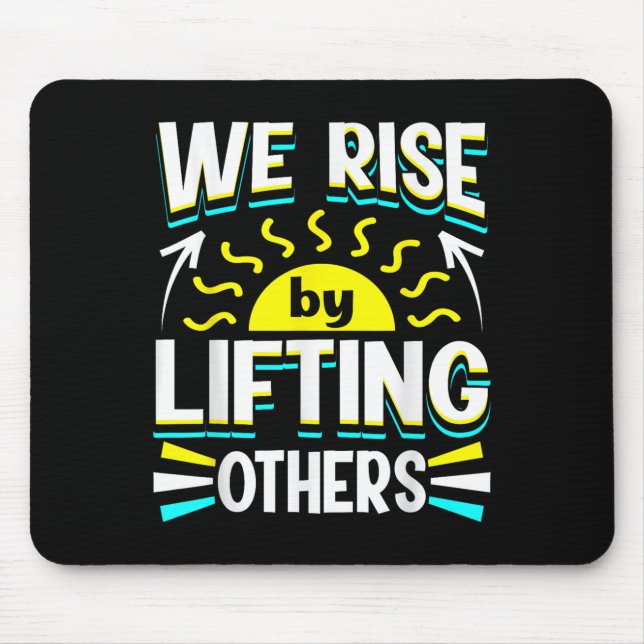 We Rise By Lifting Others Sitive Motivational Quot Mouse Mat (Front)