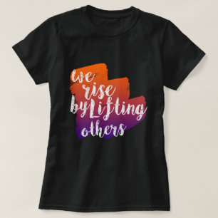 WE RISE BY LIFTING OTHERS T-Shirt
