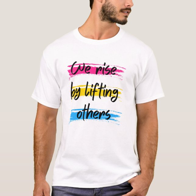 We rise by lifting others T-Shirt (Front)