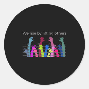 We Rise By Lifting Others Uplifting Humanity Love  Classic Round Sticker