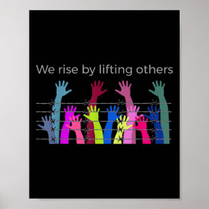 We Rise By Lifting Others Uplifting Humanity Love Poster