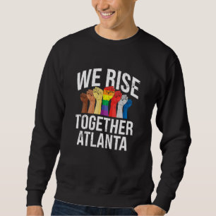 We Rise Together Atlanta Lgbtq Georgia Pride Month Sweatshirt