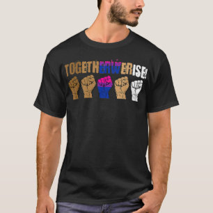 We Rise Together Bisexual Pride Social Justice LGB T-Shirt