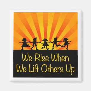 We Rise When We Lift Others Up Magnet