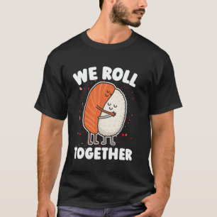 We Roll Together Sushi Hug Cute Funny Girls Women T-Shirt