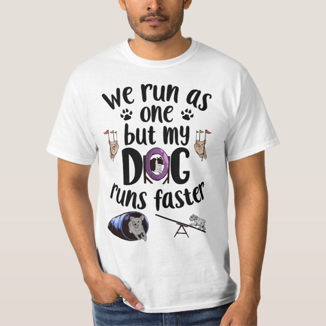 We Run As One But My Dog Runs Faster Dog Agility T-Shirt (Front)