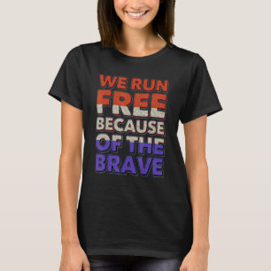 We Run Free Because Of The Brave USA American Flag T-Shirt