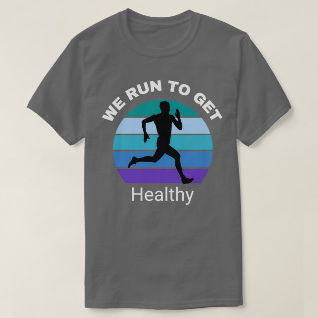 we run to get healthy retro for those who want to  T-Shirt (Design Front)