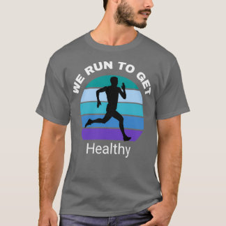we run to get healthy retro for those who want to  T-Shirt