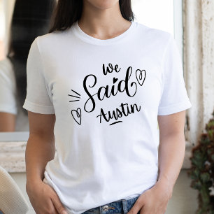 We Said Austin Funny White Bachelorette Party T-Shirt
