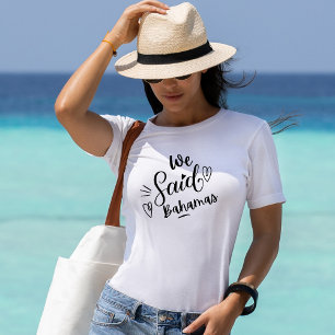 We Said Bahamas Funny White Bachelorette T-Shirt