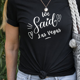 We Said Las Vegas Funny Black Bachelorette T-Shirt