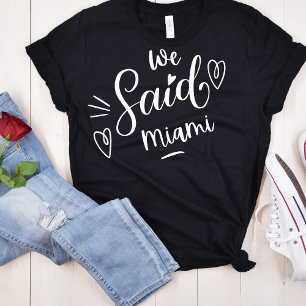 We Said Miami Black Tropical Funny Bachelorette  T-Shirt