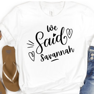 We Said Savannah Funny  White Bachelorette  T-Shirt